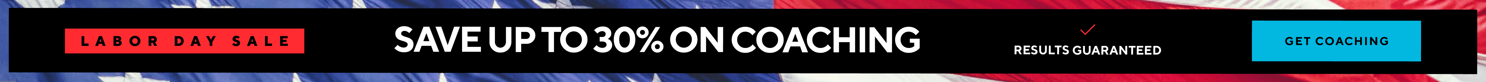 Labor Day sale! Save up to 30% on coaching.