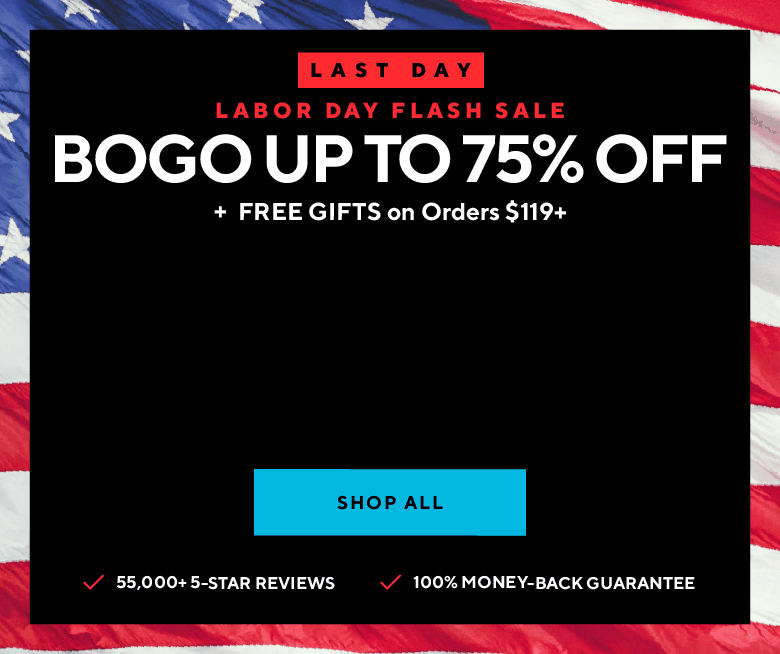 Labor Day flash sale! BOGO up to 75% off select products.