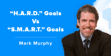 Ep. #279: Mark Murphy on Why You Need to Create “H.A.R.D.” Goals Instead of “S.M.A.R.T.” Goals