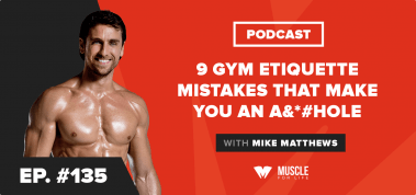 Ep. #135: 9 Gym Etiquette Mistakes That Make You an A*&hole