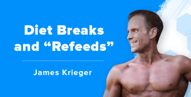 Ep. #386: James Krieger on the Science of Diet Breaks and “Refeeds”