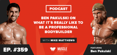 Ep. #359: Ben Pakulski on What It’s Really Like to Be a Professional Bodybuilder