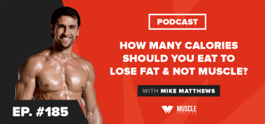 Ep. #185: How Many Calories Should You Eat to Lose Fat & Not Muscle?