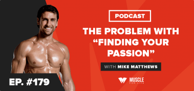 Ep. #179: Motivation Monday: The Problem With “Finding Your Passion”