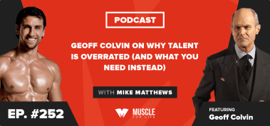 Ep. #252: Geoff Colvin on Why Talent is Overrated (and What You Need Instead)