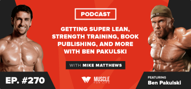 Ep. #270: Getting Super Lean, Strength Training, Book Publishing, and More with Ben Pakulski