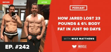 Ep. #242: How Jared Lost 23 Pounds & 6% Body Fat In Just 90 Days