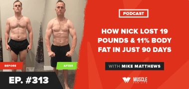 Ep. #313: How Nick Lost 19 Pounds & 11% Body Fat In Just 90 Days