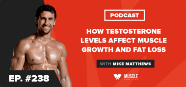 Ep. #238: How Testosterone Levels Affect Muscle Growth and Fat Loss