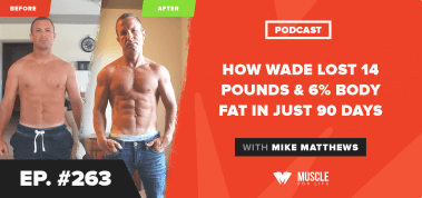 Ep. #263: How Wade Lost 14 Pounds & 6% Body Fat In Just 90 Days