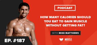 Ep. #187: How Many Calories Should You Eat to Gain Muscle Without Getting Fat?