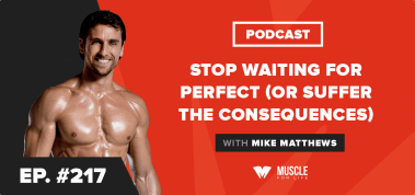 Ep. #217: Motivation Monday: Stop Waiting for Perfect (or Suffer the Consequences)