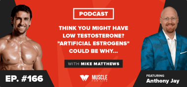 Ep. #166: How “Artificial Estrogens” Are Suppressing Your Testosterone Levels