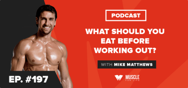 Ep. #197: What Should You Eat Before Working Out?