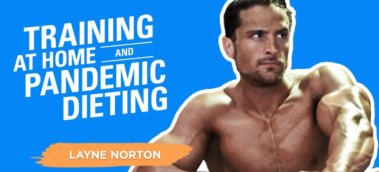 Ep. #547: Layne Norton on Training at Home, Pandemic Dieting, Overcoming Fear, and More