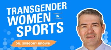 Ep. #551: Dr. Greg Brown on the Science of Transgender Women in Sports