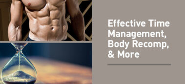 Ep. #614: The Best of Muscle for Life: Effective Time Management, Body Recomposition, and Meditations