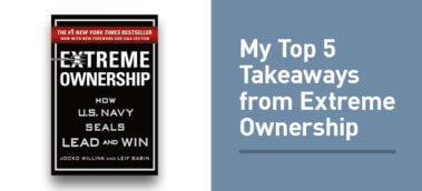 My 5 Key Takeaways from Extreme Ownership by Jocko Willink and Leif Babin
