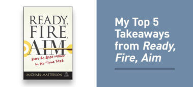 My Top 5 Takeaways from Ready Fire Aim by Michael Masterson