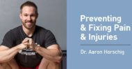 Ep. #823: Dr. Aaron Horschig on Preventing and Fixing Pain and Injuries