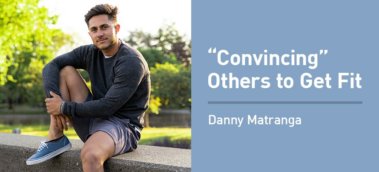 Ep. #838: Danny Matranga on “Convincing” Friends and Family to Get Fit