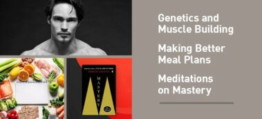 Ep. #839: The Best of Muscle For Life: Genetics & Muscle Gain, Making Better Meal Plans, and Meditations on Mastery