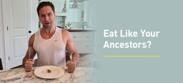 Ep. #927: Says You! We Should Be Eating Like Our Ancient Ancestors