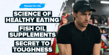 Ep. #982: The Best of Muscle For Life: Science of Healthy Eating, Fish Oil, & the Secret to Toughness