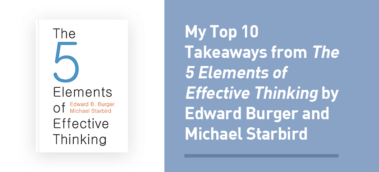 My Top 10 Takeaways from The 5 Elements of Effective Thinking by Edward Burger and Michael Starbird