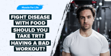 Ep. #1058: The Best of Muscle For Life: Beat Disease With Food, Testosterone Replacement Therapy, & You’re Having a Bad Workout