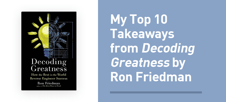 My Prime 10 Takeaways from Decoding Greatness by Ron Friedman