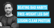 Ep. #1188: Q&A: Beating Bad Habits, Free-weight Leg Day, Legion Clear Protein, & More