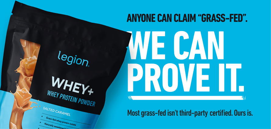 Legion Whey+ third-party grass-fed certified.